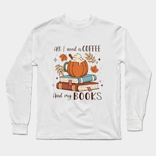 All I Need Is Coffee And My Books Fall Season Long Sleeve T-Shirt